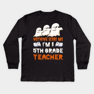 Nothing Scare Me Ghosts 5th grade teacher Halloween Kids Long Sleeve T-Shirt